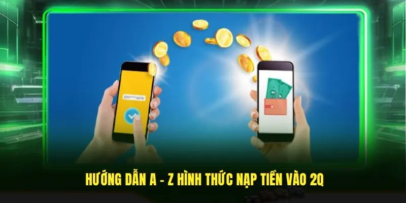 Nạp Tiền Tài Khoản 2Q Nhanh Gọn Lẹ Chỉ Vài Ba Phút 2 Hướng dẫn chi tiết A - Z cách nạp tiền 2Q