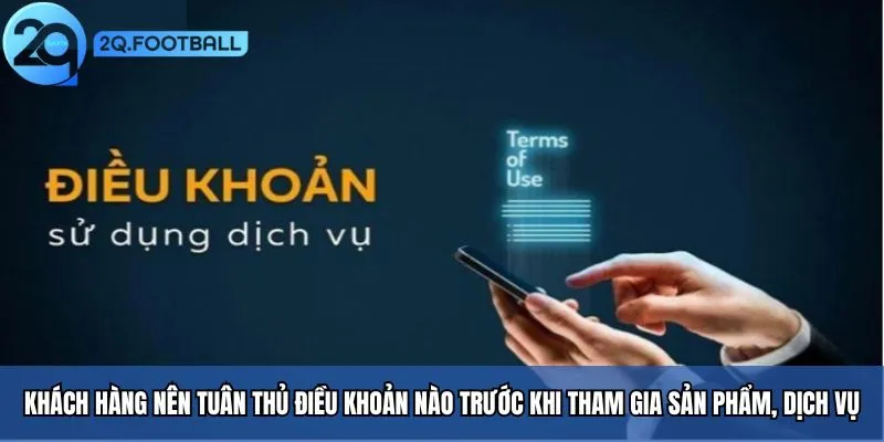 Điều Khoản Điều Kiện Nhà Cái 2Q - Quy Tắc Tham Gia Dịch Vụ 5 Điều khoản điều kiện khi tham gia trải nghiệm sản phẩm