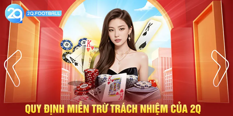 Miễn Trừ Trách Nhiệm - Tổng Hợp Thông Tin Cần Nắm 6 Miễn trừ trách nhiệm tại sân chơi cá cược 2Q