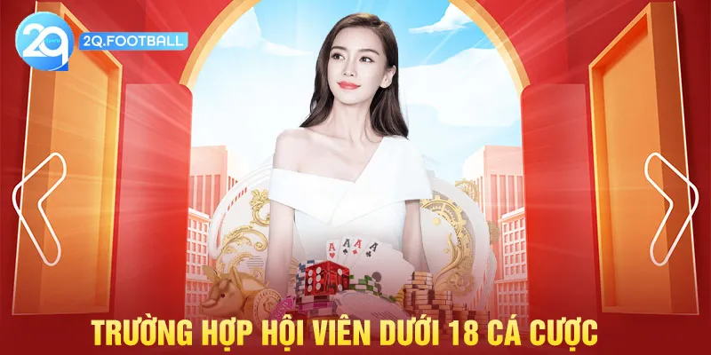 Miễn Trừ Trách Nhiệm - Tổng Hợp Thông Tin Cần Nắm 8 Trường hợp hội viên dưới 18 cá cược